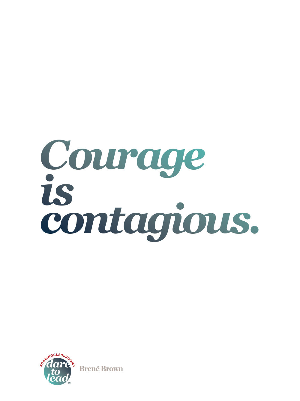 You can't get to courage without rumbling with vulnerability. Embrace the suck.