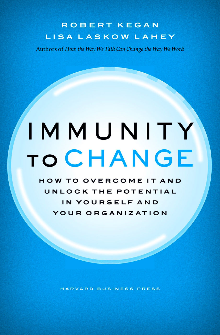 Immunity to Change by Lisa Lahey and Robert Kegan