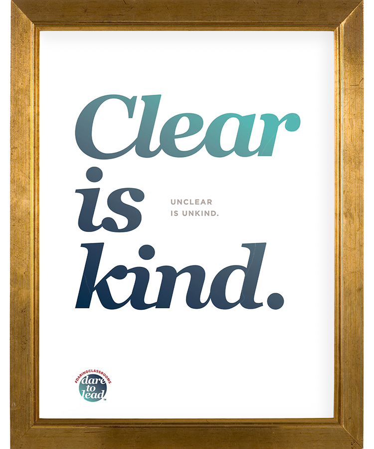 Clear is kind. Unclear is unkind.