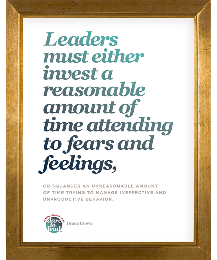 Leaders must either invest a reasonable amount of time attending to fears and feelings, or squander an unreasonable amount of time trying to manage ineffective and unproductive behavior.