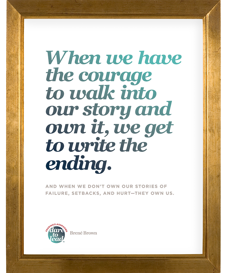 When we have the courage to walk into our story and own it, we get to write the ending.